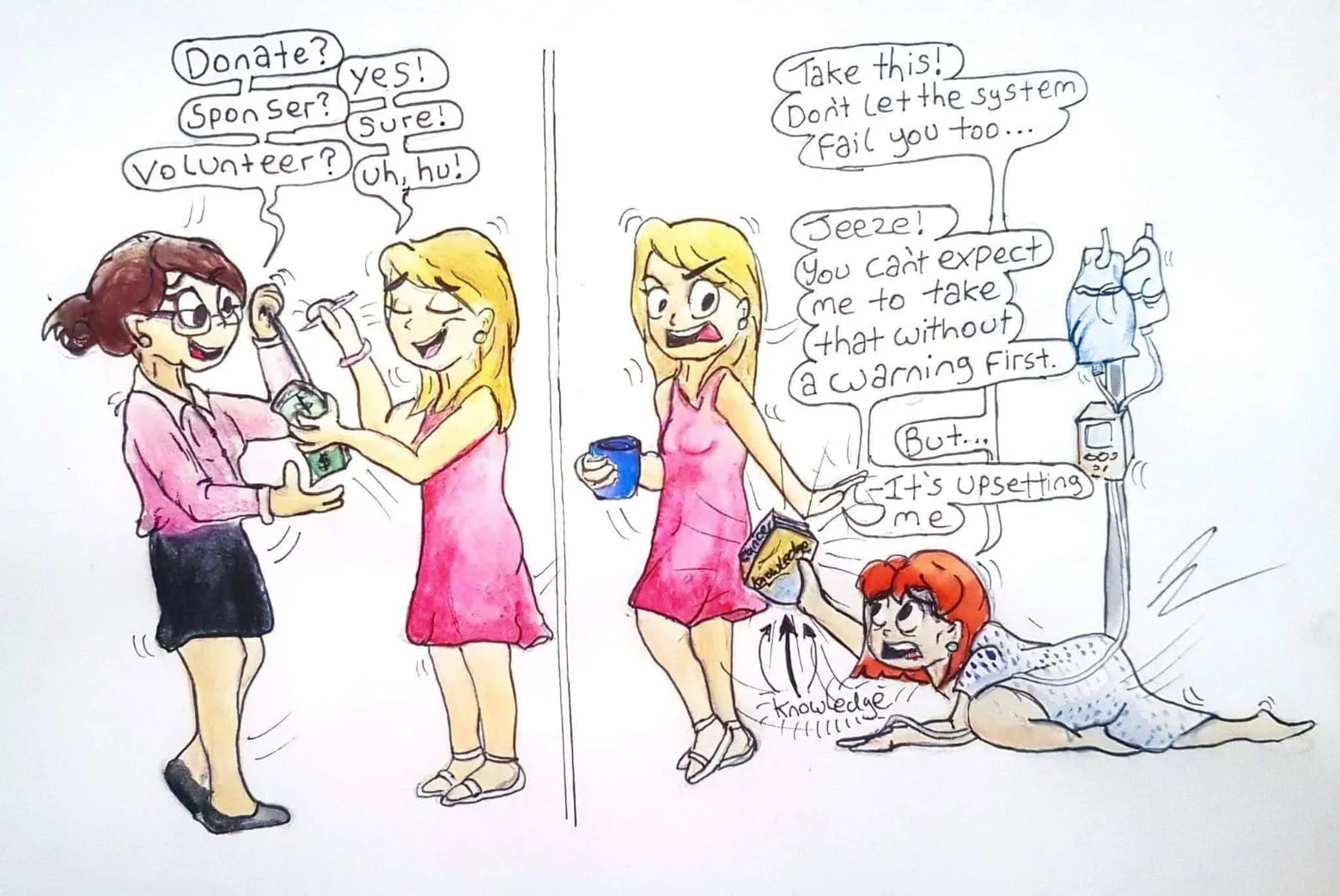A cartoon: three women in pink ask passers-by to donate, sponsor and volunteer, while a fourth, attached to a drip, is slumped on the floor beneath a sign reading, you cannot expect me to take that without a warning first.