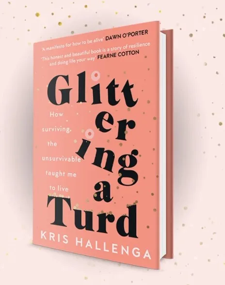 The cover of the book Glittering a Turd by Kris Hallenga: how surviving the unsurvivable taught me to live.